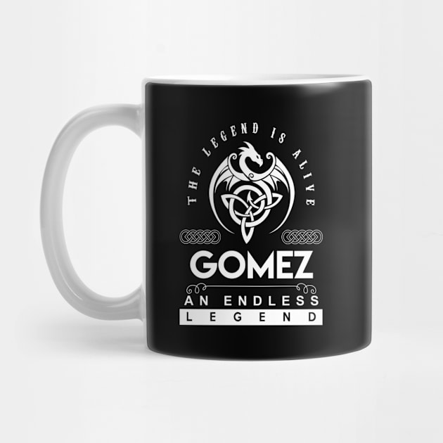 Gomez Name T Shirt - The Legend Is Alive - Gomez An Endless Legend Dragon Gift Item by Gnulia